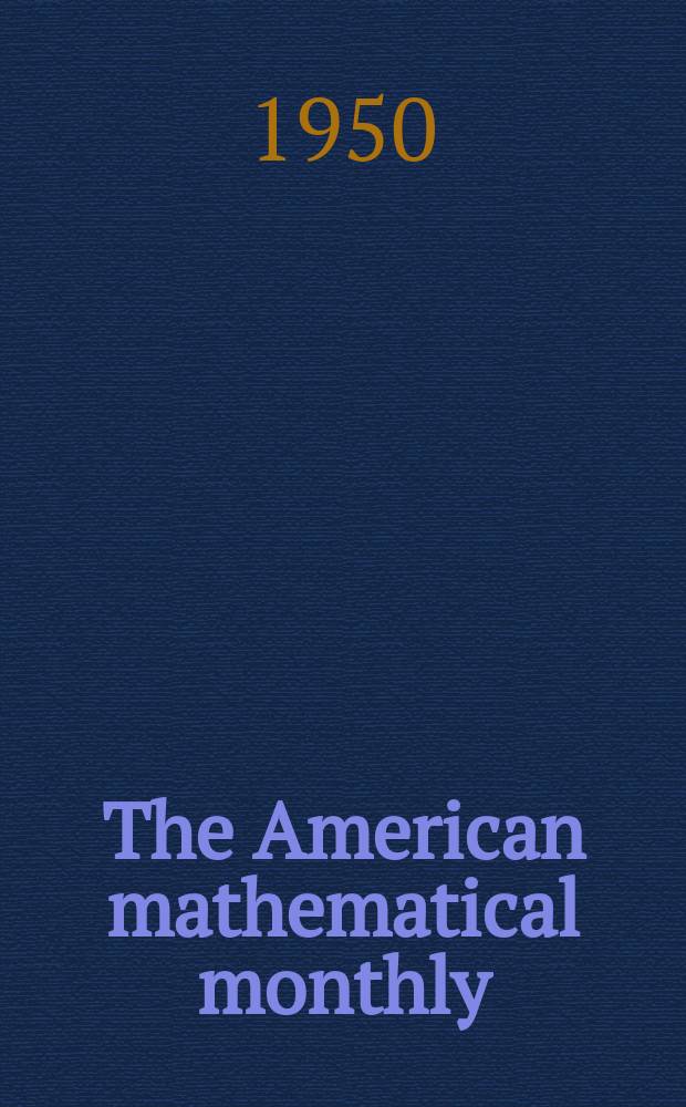 The American mathematical monthly : Devoted to the interests of Collegiate mathematics The off. journal of the Mathematical association of America. Vol.57, №9