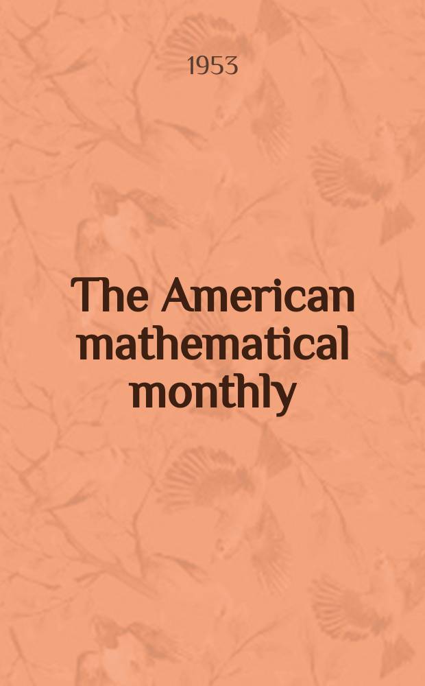 The American mathematical monthly : Devoted to the interests of Collegiate mathematics The off. journal of the Mathematical association of America. Vol.60, №6