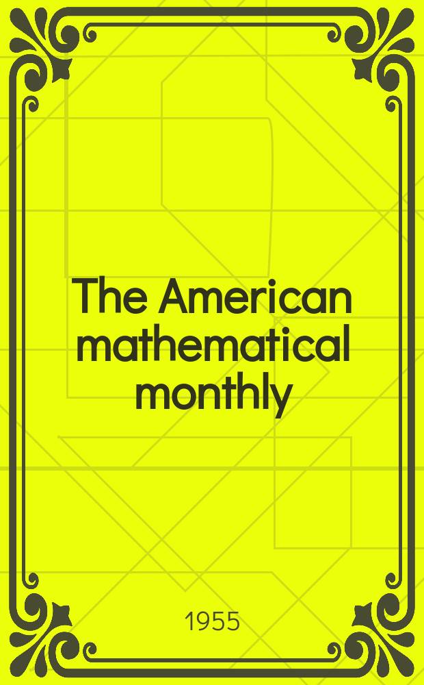 The American mathematical monthly : Devoted to the interests of Collegiate mathematics The off. journal of the Mathematical association of America. Vol.62, №1