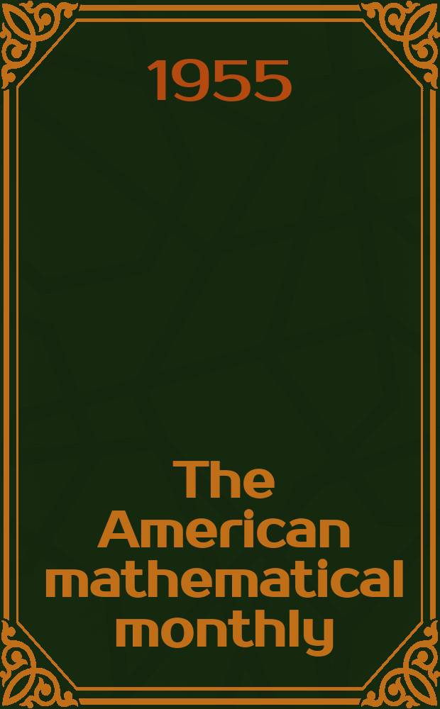 The American mathematical monthly : Devoted to the interests of Collegiate mathematics The off. journal of the Mathematical association of America. Vol.62, №6