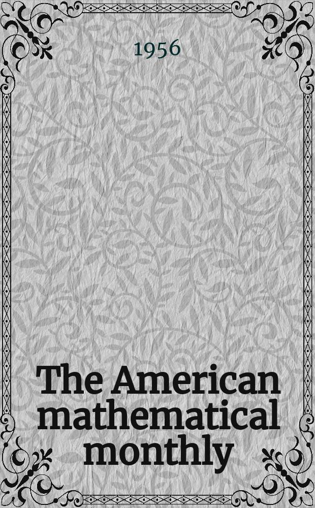 The American mathematical monthly : Devoted to the interests of Collegiate mathematics The off. journal of the Mathematical association of America. Vol.63, №9, P.1