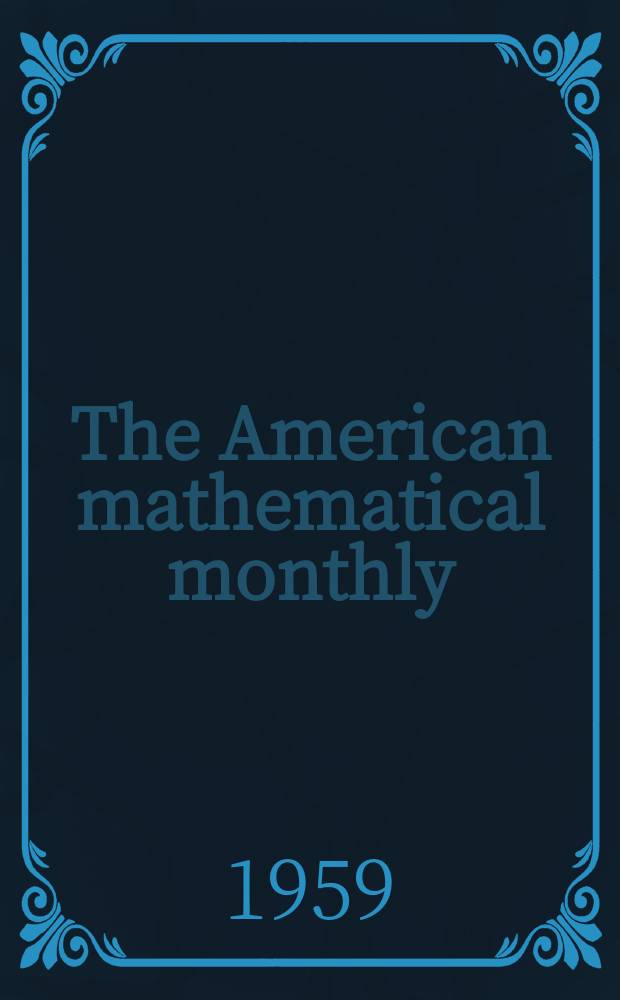 The American mathematical monthly : Devoted to the interests of Collegiate mathematics The off. journal of the Mathematical association of America. Vol.66, №8