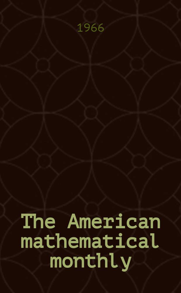 The American mathematical monthly : Devoted to the interests of Collegiate mathematics The off. journal of the Mathematical association of America. Vol.73, №3