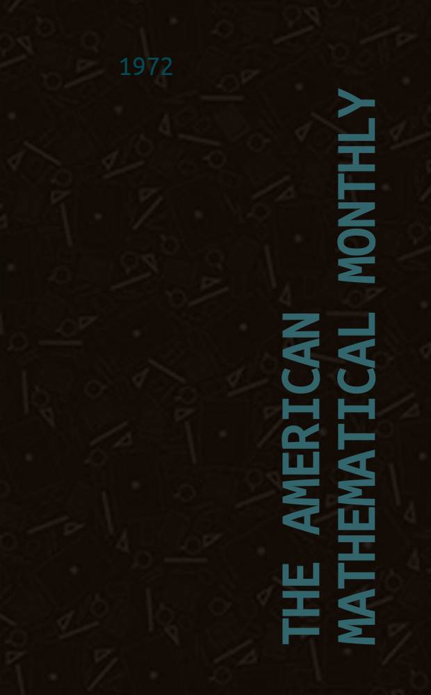 The American mathematical monthly : Devoted to the interests of Collegiate mathematics The off. journal of the Mathematical association of America. Vol.79, №10