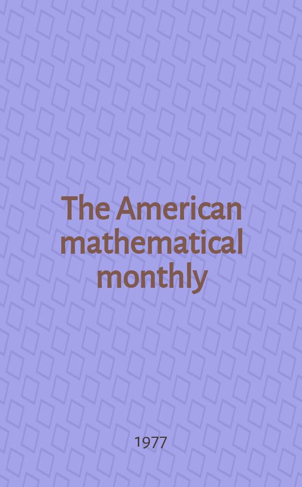 The American mathematical monthly : Devoted to the interests of Collegiate mathematics The off. journal of the Mathematical association of America. Vol.84, №7