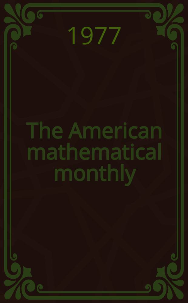 The American mathematical monthly : Devoted to the interests of Collegiate mathematics The off. journal of the Mathematical association of America. Vol.84, №8