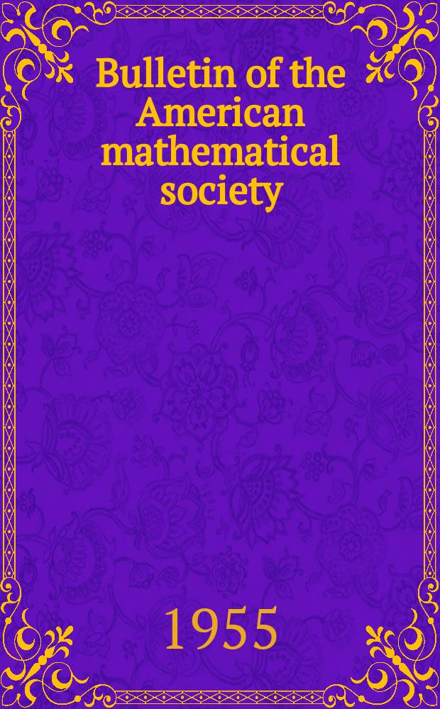 Bulletin of the American mathematical society : A historical and critical review of mathematical science. Vol.61, №3, P.1