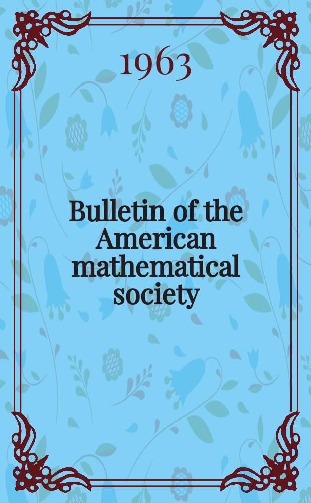Bulletin of the American mathematical society : A historical and critical review of mathematical science. Vol.69, №1(682)