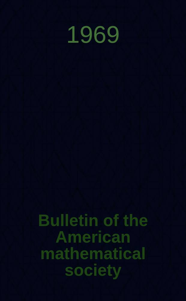 Bulletin of the American mathematical society : A historical and critical review of mathematical science. Vol.75, №3(720)