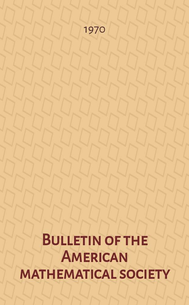 Bulletin of the American mathematical society : A historical and critical review of mathematical science. Vol.76, №3(726)