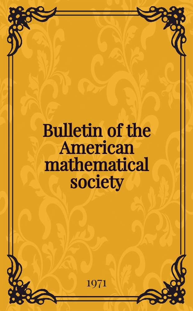Bulletin of the American mathematical society : A historical and critical review of mathematical science. Vol.77, №2(731)