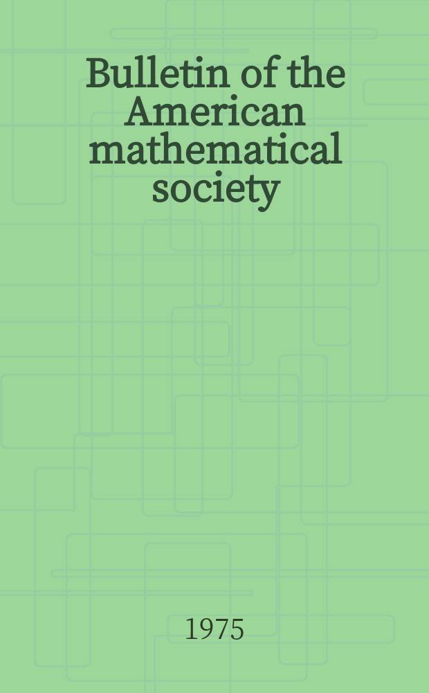 Bulletin of the American mathematical society : A historical and critical review of mathematical science. Vol.81, №1(754)
