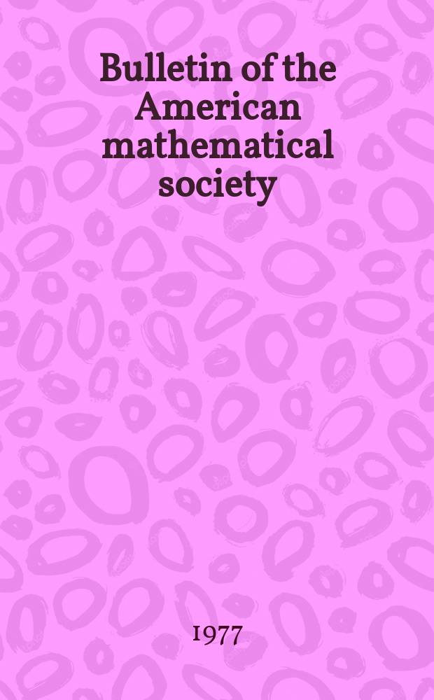 Bulletin of the American mathematical society : A historical and critical review of mathematical science. Vol.83, №2(767)