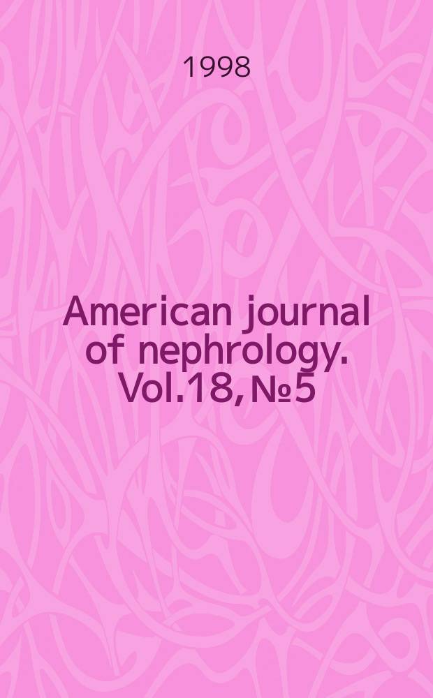 American journal of nephrology. Vol.18, №5