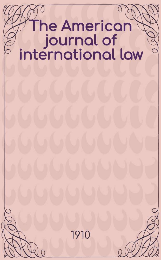 The American journal of international law : Publ. by the Amer. soc. of intern. law. Vol.4, №4