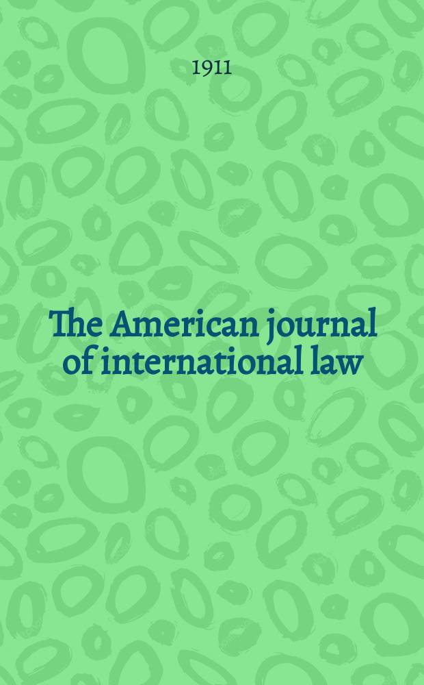 The American journal of international law : Publ. by the Amer. soc. of intern. law. Vol.5, №1
