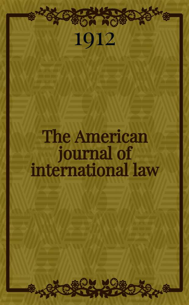The American journal of international law : Publ. by the Amer. soc. of intern. law. Vol.6, №1