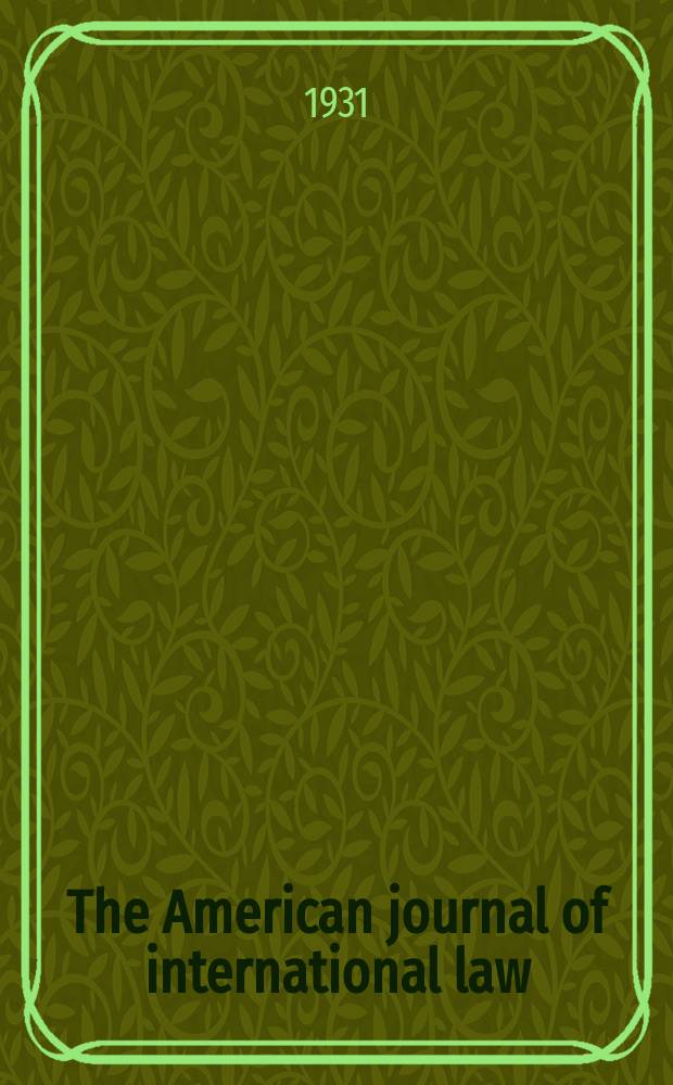 The American journal of international law : Publ. by the Amer. soc. of intern. law. Vol.25, №3