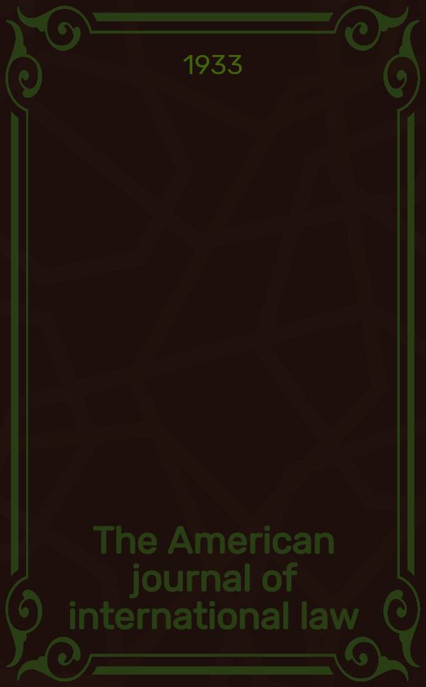 The American journal of international law : Publ. by the Amer. soc. of intern. law. Vol.27, №3