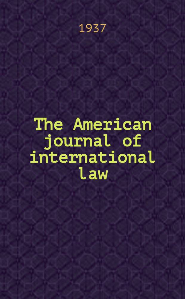 The American journal of international law : Publ. by the Amer. soc. of intern. law. Vol.31, №3
