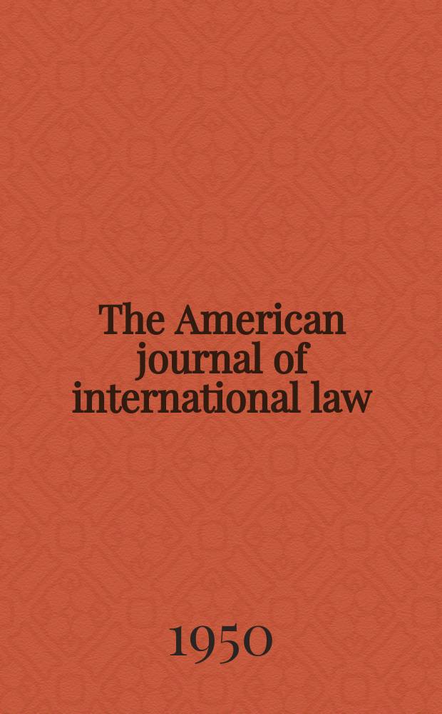 The American journal of international law : Publ. by the Amer. soc. of intern. law. Vol.44, №2