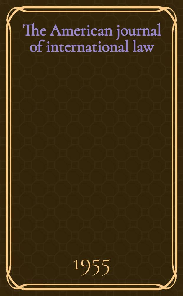 The American journal of international law : Publ. by the Amer. soc. of intern. law. Vol.49, №4