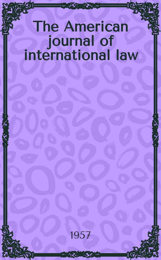 The American journal of international law : Publ. by the Amer. soc. of intern. law. Vol.51, №2