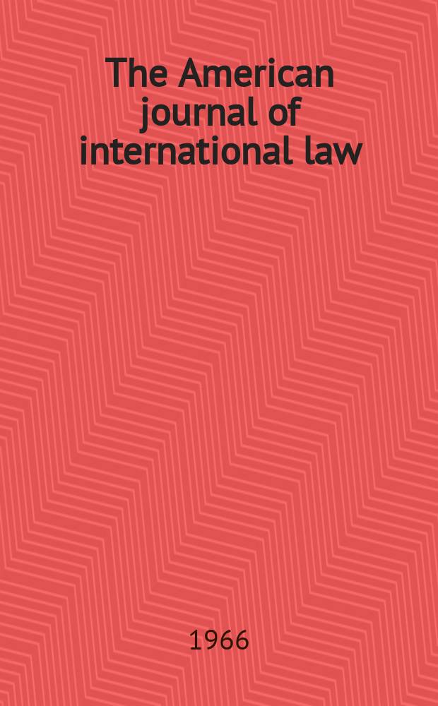The American journal of international law : Publ. by the Amer. soc. of intern. law. Vol.60, №1