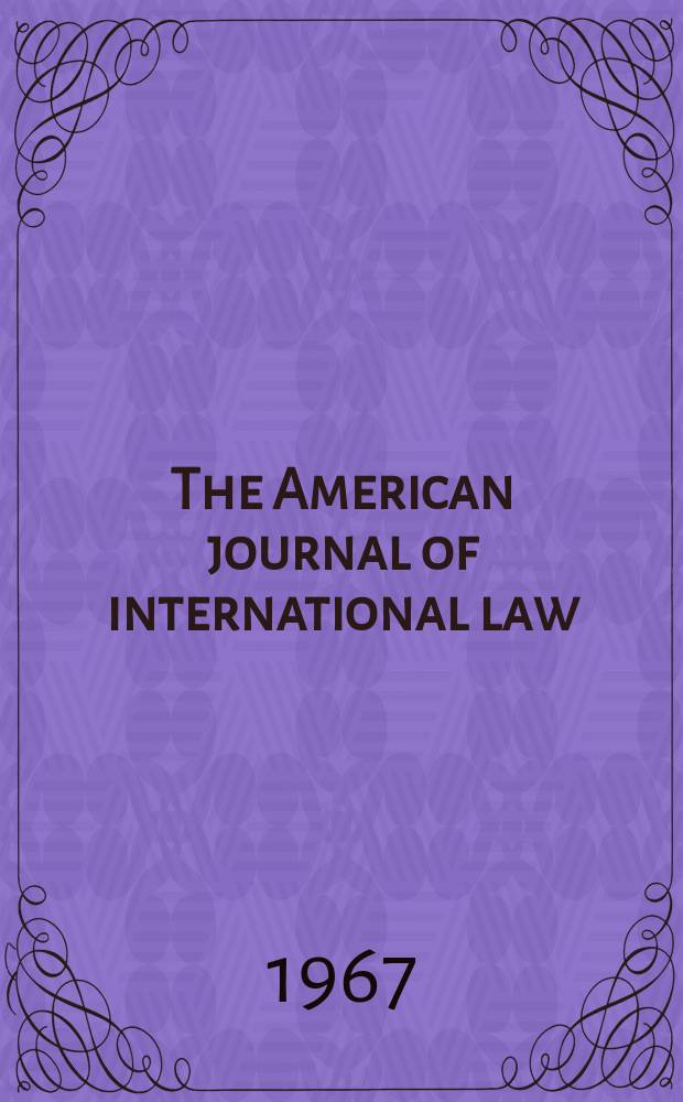 The American journal of international law : Publ. by the Amer. soc. of intern. law. Vol.61, №4
