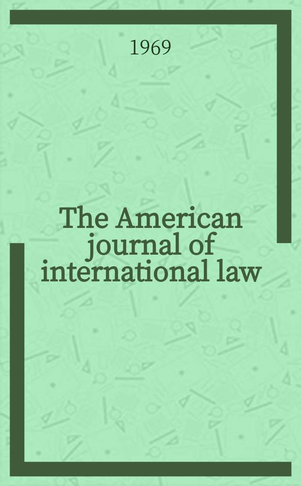 The American journal of international law : Publ. by the Amer. soc. of intern. law. Vol.63, №1