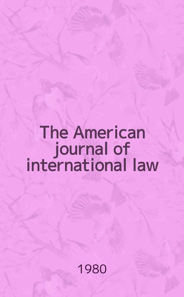 The American journal of international law : Publ. by the Amer. soc. of intern. law. Vol.74, №3