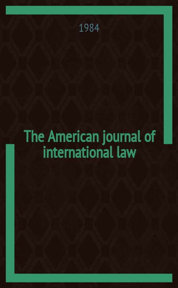 The American journal of international law : Publ. by the Amer. soc. of intern. law. Vol.78, №2