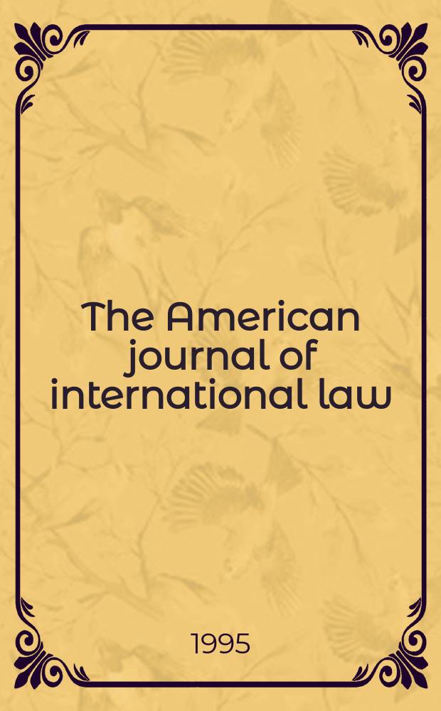 The American journal of international law : Publ. by the Amer. soc. of intern. law. Vol.89, №2