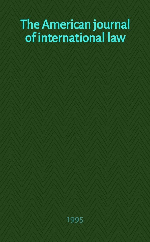 The American journal of international law : Publ. by the Amer. soc. of intern. law. Vol.89, №4