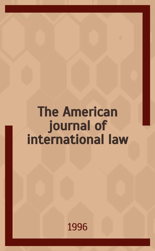 The American journal of international law : Publ. by the Amer. soc. of intern. law. Vol.90, №3