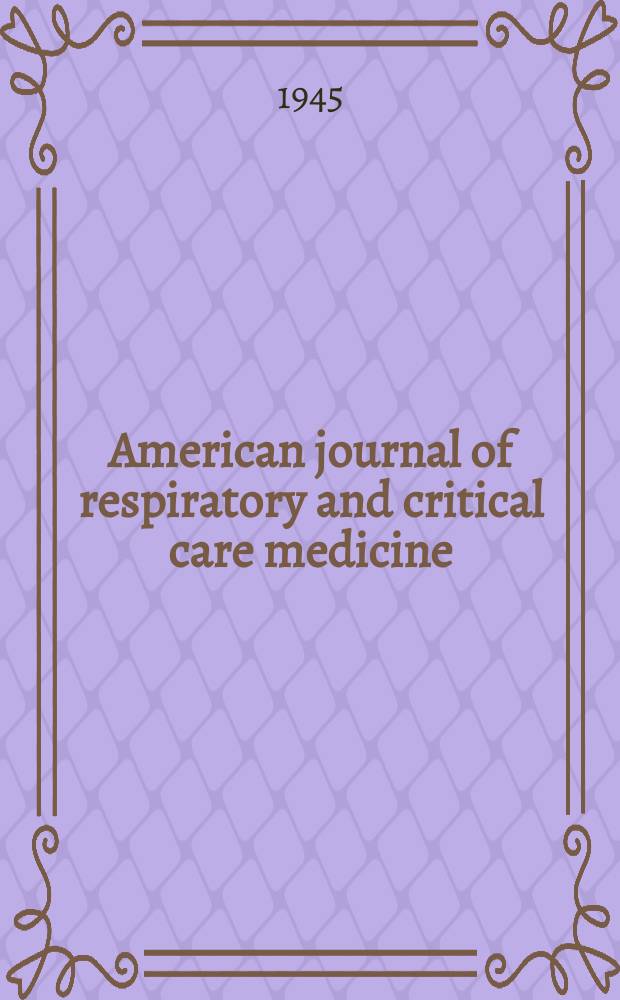 American journal of respiratory and critical care medicine : An offic. journal of the American thoracic soc., Med. sect. of the American lung assoc. Formerly the American review of respiratory disease. Vol.52, №1