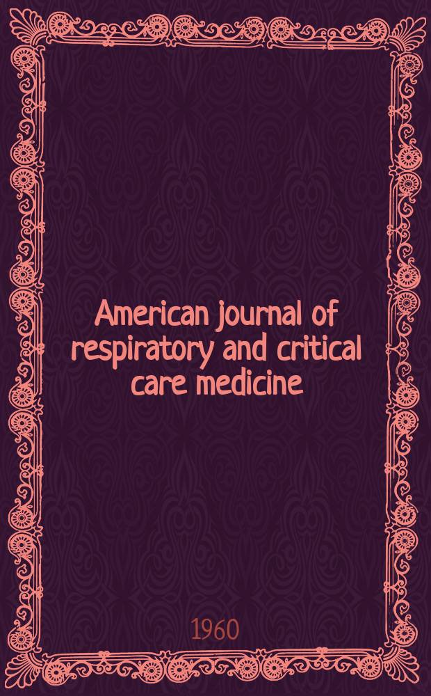 American journal of respiratory and critical care medicine : An offic. journal of the American thoracic soc., Med. sect. of the American lung assoc. Formerly the American review of respiratory disease. Vol.81, №5