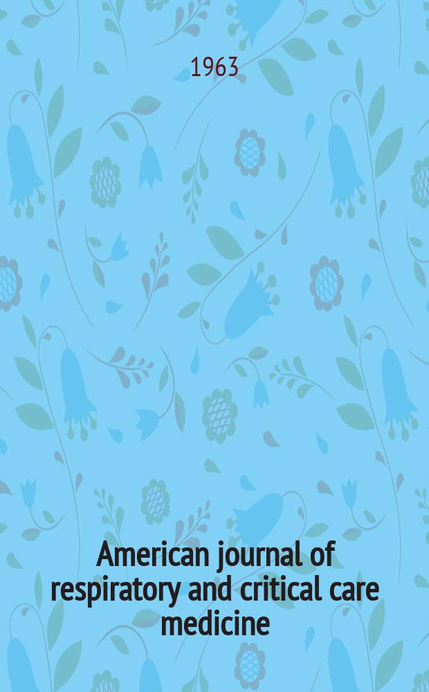 American journal of respiratory and critical care medicine : An offic. journal of the American thoracic soc., Med. sect. of the American lung assoc. Formerly the American review of respiratory disease. Vol.87, №5