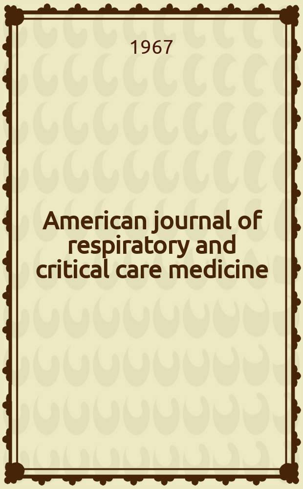 American journal of respiratory and critical care medicine : An offic. journal of the American thoracic soc., Med. sect. of the American lung assoc. Formerly the American review of respiratory disease. Vol.96, №1