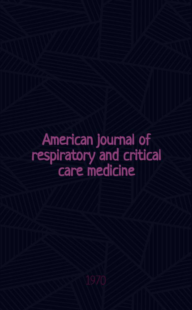 American journal of respiratory and critical care medicine : An offic. journal of the American thoracic soc., Med. sect. of the American lung assoc. Formerly the American review of respiratory disease. Vol.101, №5