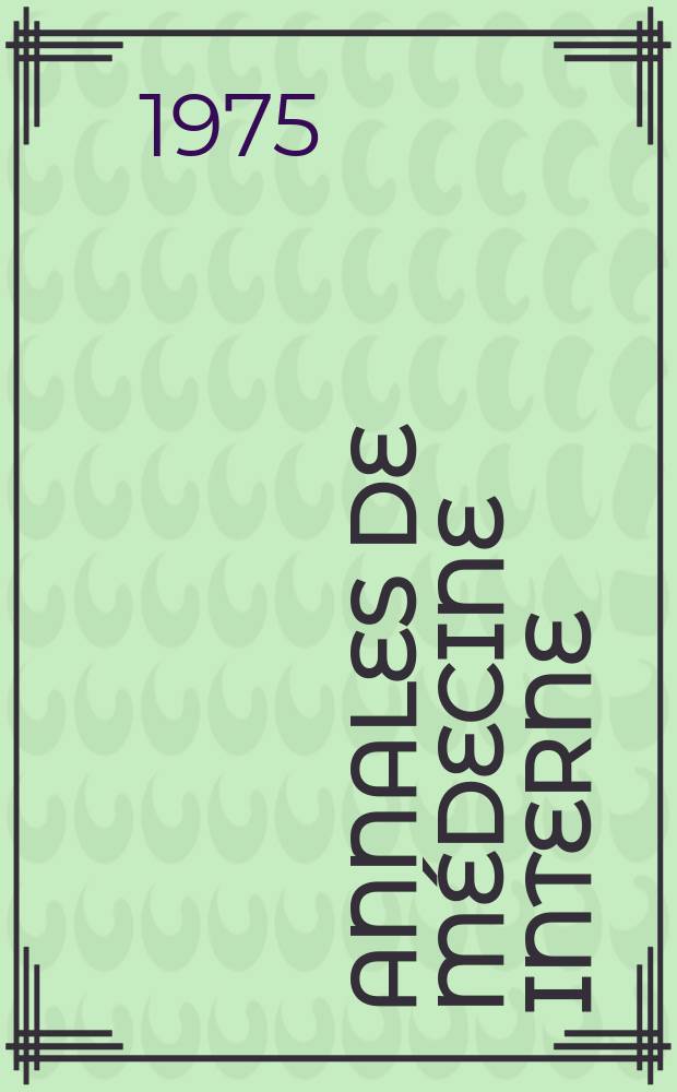 Annales de médecine interne : Bulletins et mémoires de la Soc. médicale des hôpitaux de Paris. A.126 1975, №6