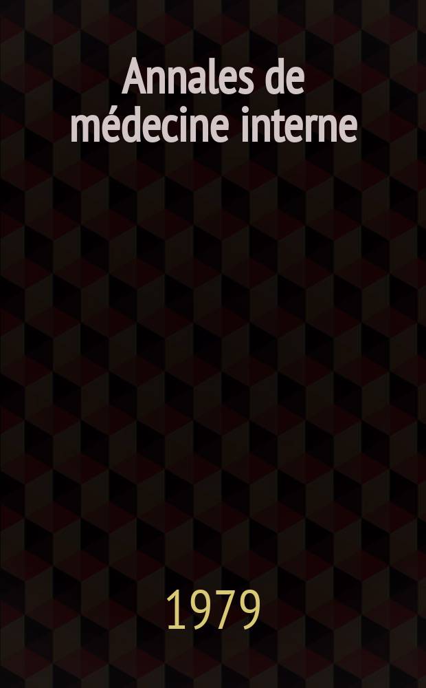 Annales de médecine interne : Bulletins et mémoires de la Soc. médicale des hôpitaux de Paris. A.130 1979, №8