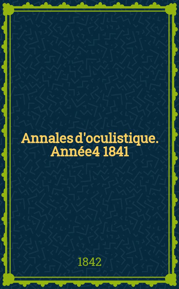 Annales d'oculistique. Année4 1841/1842, T.6, Livr.5