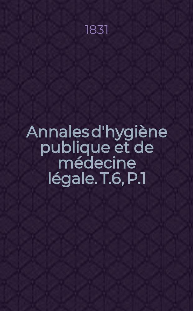 Annales d'hygiène publique et de médecine légale. T.6, P.1