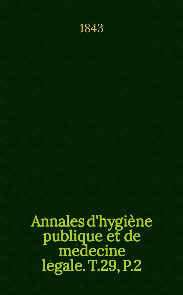 Annales d'hygi&egrave;ne publique et de m&eacute;decine l&eacute;gale. T.29, P.2