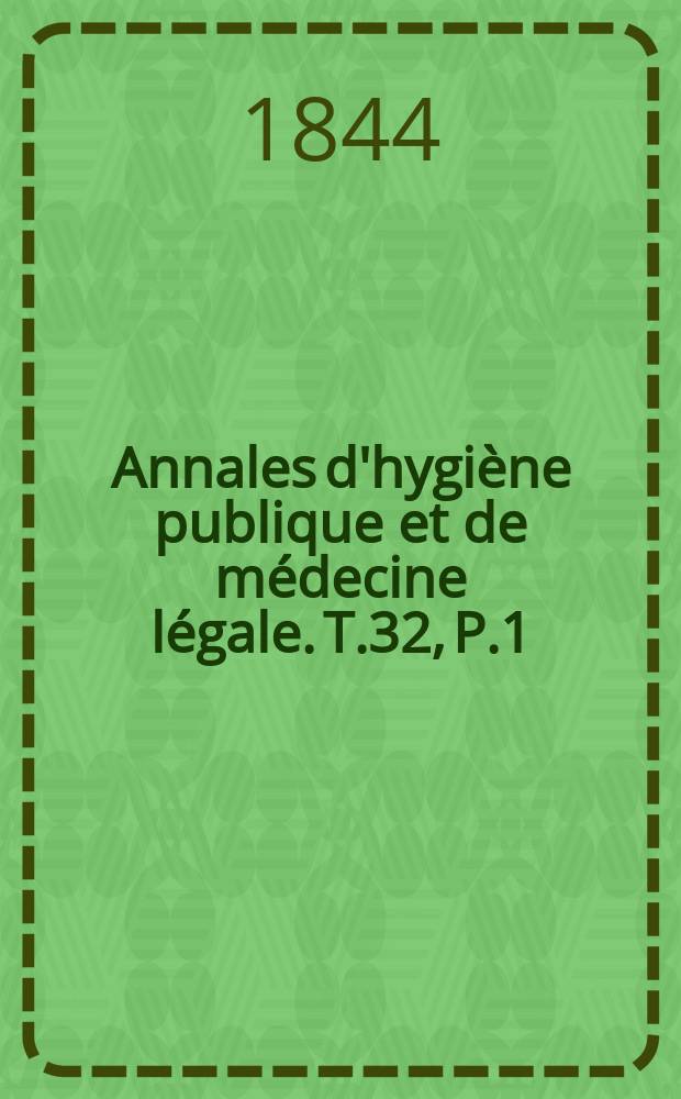 Annales d'hygiène publique et de médecine légale. T.32, P.1