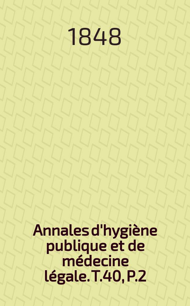Annales d'hygiène publique et de médecine légale. T.40, P.2