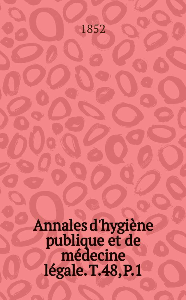 Annales d'hygiène publique et de médecine légale. T.48, P.1