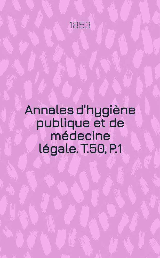 Annales d'hygiène publique et de médecine légale. T.50, P.1