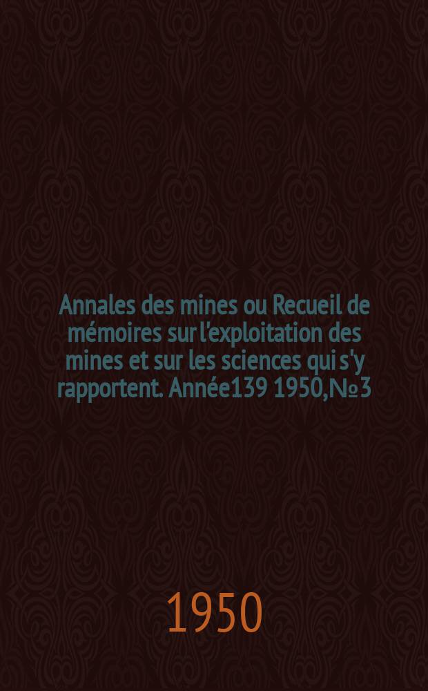 Annales des mines ou Recueil de mémoires sur l'exploitation des mines et sur les sciences qui s'y rapportent. Année139 1950, №3